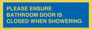 PLEASE ENSURE BATHROOM DOOR IS CLOSED WHEN SHOWERING